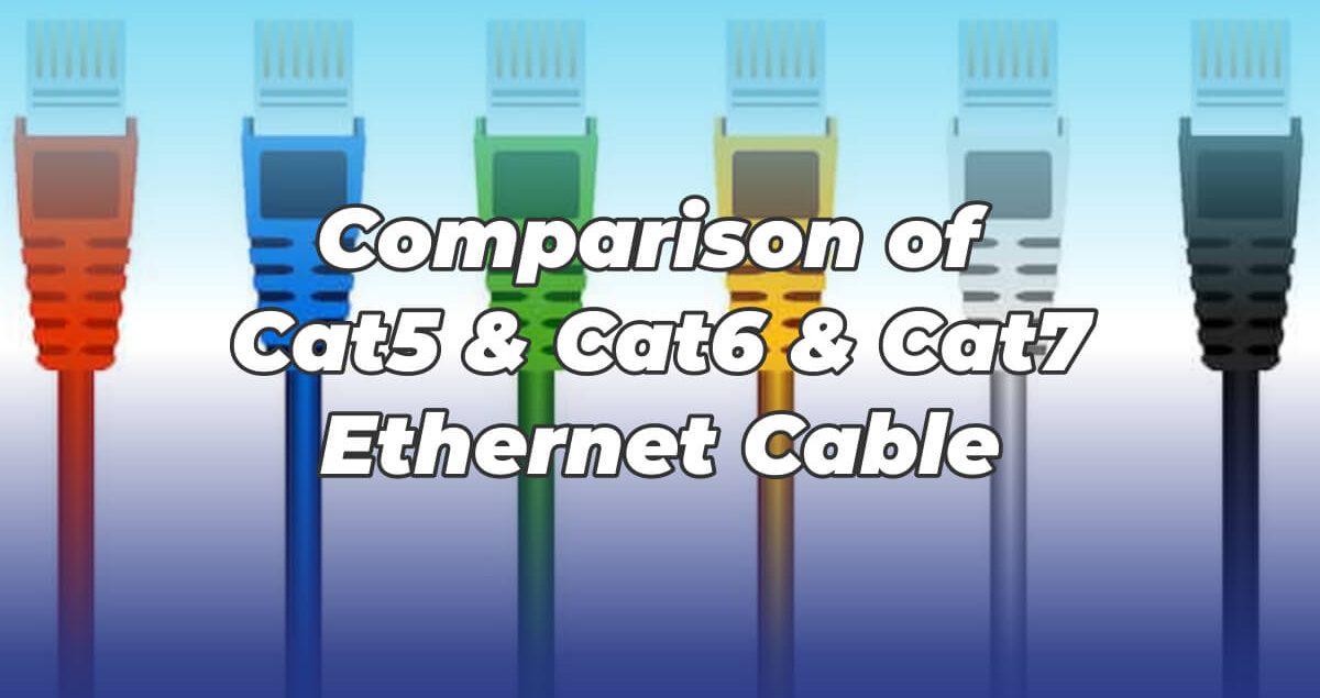 Comparison of Cat5, Cat6 and Cat7 Ethernet Cable