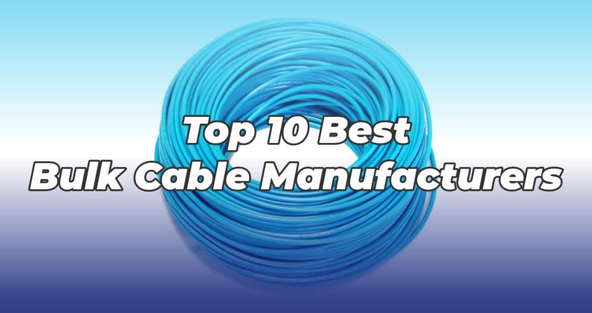 Top-10-Best-Bulk-Cable-Manufacturers